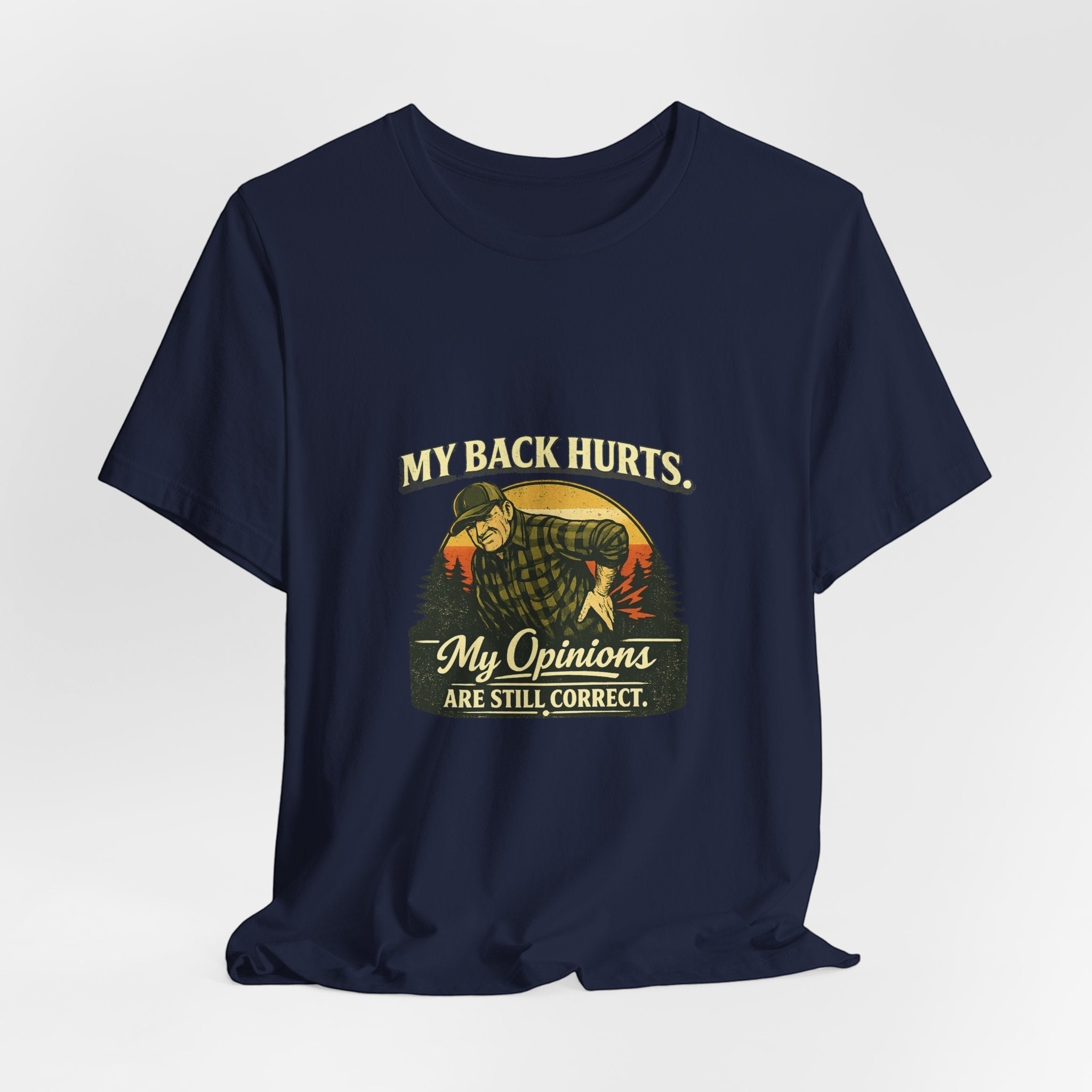 Old Man Snark navy blue 100% cotton t-shirt with a vintage graphic of a man holding his back, text reads "My Back Hurts. My Opinions Are Still Correct."