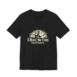 The "I Have No Time For Stupidity" T-Shirt by Printify features a black, distressed design with a cracked vintage clock and bold cream lettering. Made from soft, breathable cotton—perfect for those who value their time.