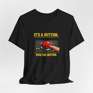 Old Man Snark black cotton t-shirt with a graphic of a red button and the text "IT'S A BUTTON. PUSH THE BUTTON."