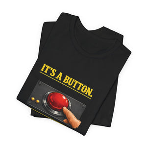 Old Man Snark black cotton t-shirt with yellow text "IT'S A BUTTON." above a graphic of a large red button with a finger pressing it.