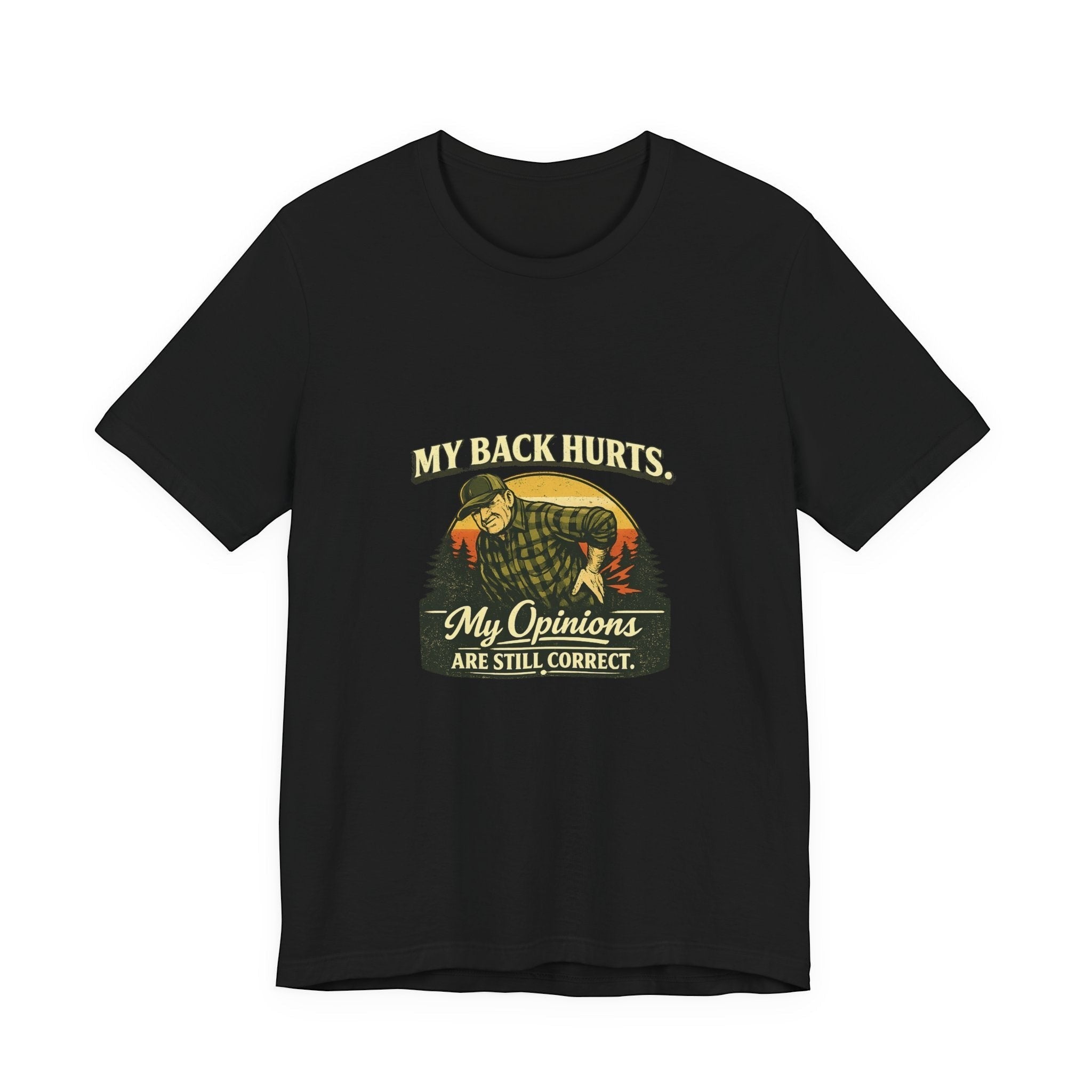 Old Man Snark black 100% cotton t-shirt with a vintage graphic of a man holding his back, text reads "My Back Hurts. My Opinions Are Still Correct."