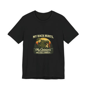 Old Man Snark black 100% cotton t-shirt with a vintage graphic of a man holding his back, text reads "My Back Hurts. My Opinions Are Still Correct."