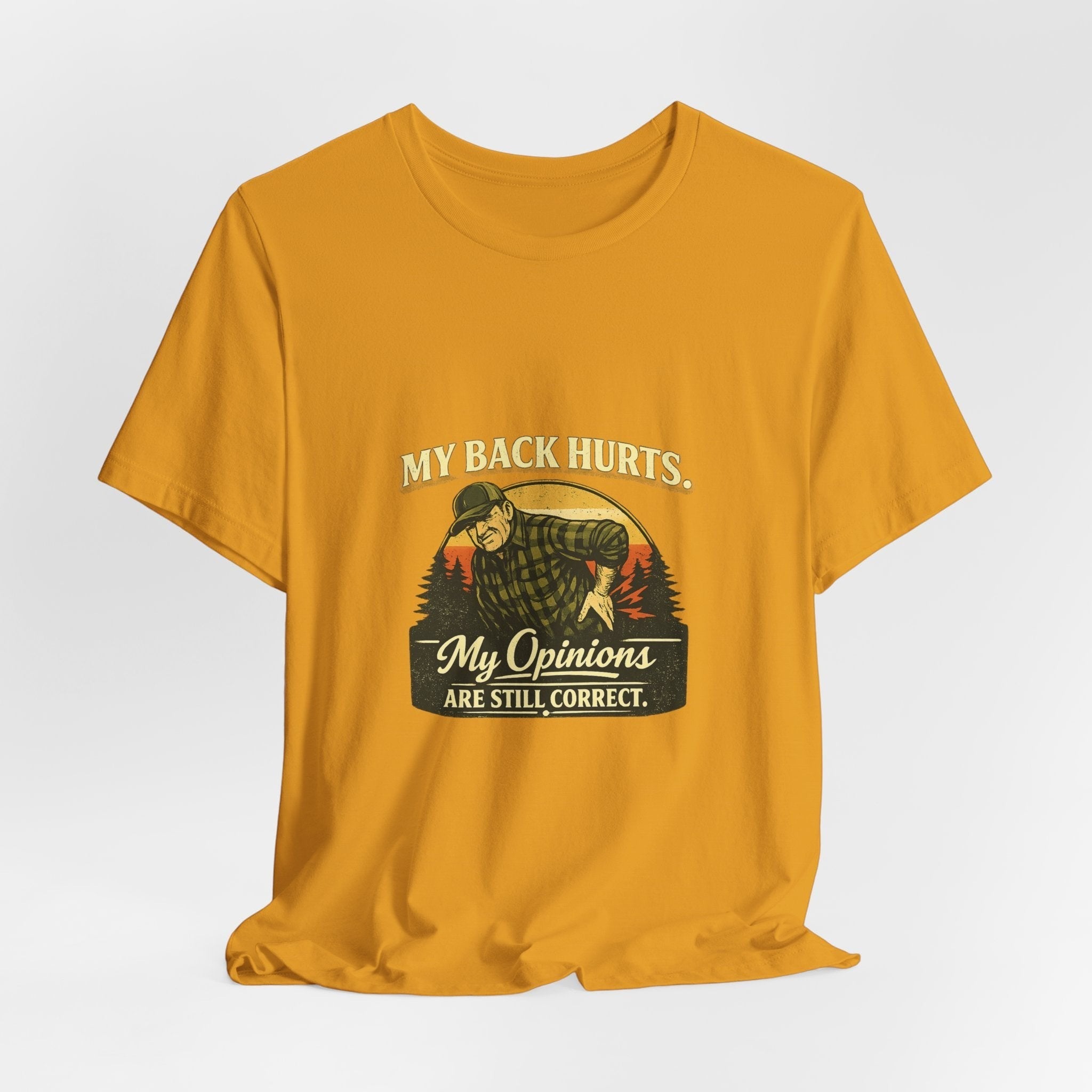 Old Man Snark mustard yellow 100% cotton t-shirt with a vintage graphic of a man holding his back, text reads "My Back Hurts. My Opinions Are Still Correct."