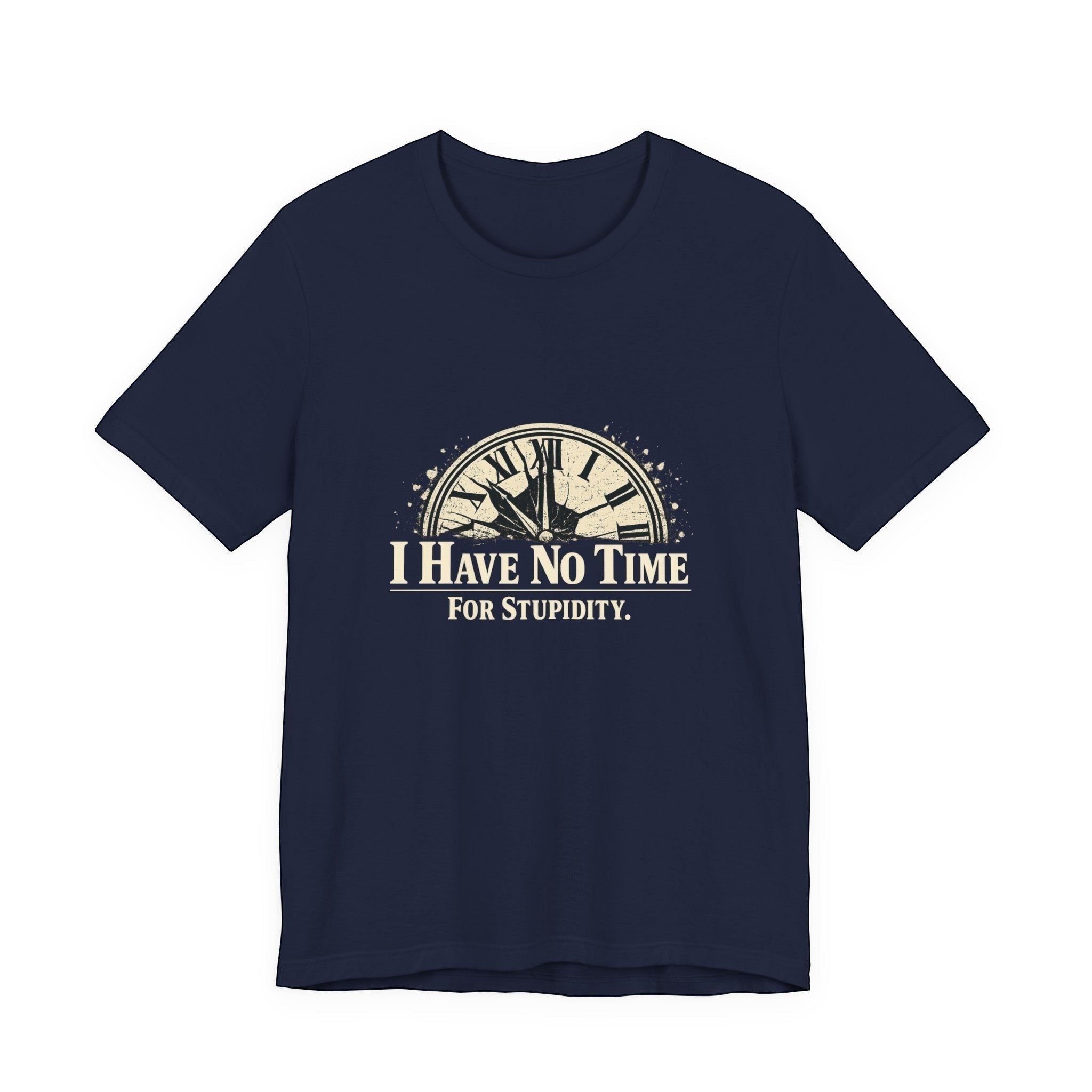 The "I Have No Time For Stupidity" T-Shirt by Printify (Old Man Snark) is a navy blue, soft cotton tee featuring a distressed broken clock graphic above the bold phrase: “I HAVE NO TIME FOR STUPIDITY.”.