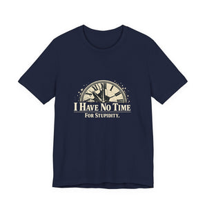 The "I Have No Time For Stupidity" T-Shirt by Printify (Old Man Snark) is a navy blue, soft cotton tee featuring a distressed broken clock graphic above the bold phrase: “I HAVE NO TIME FOR STUPIDITY.”.