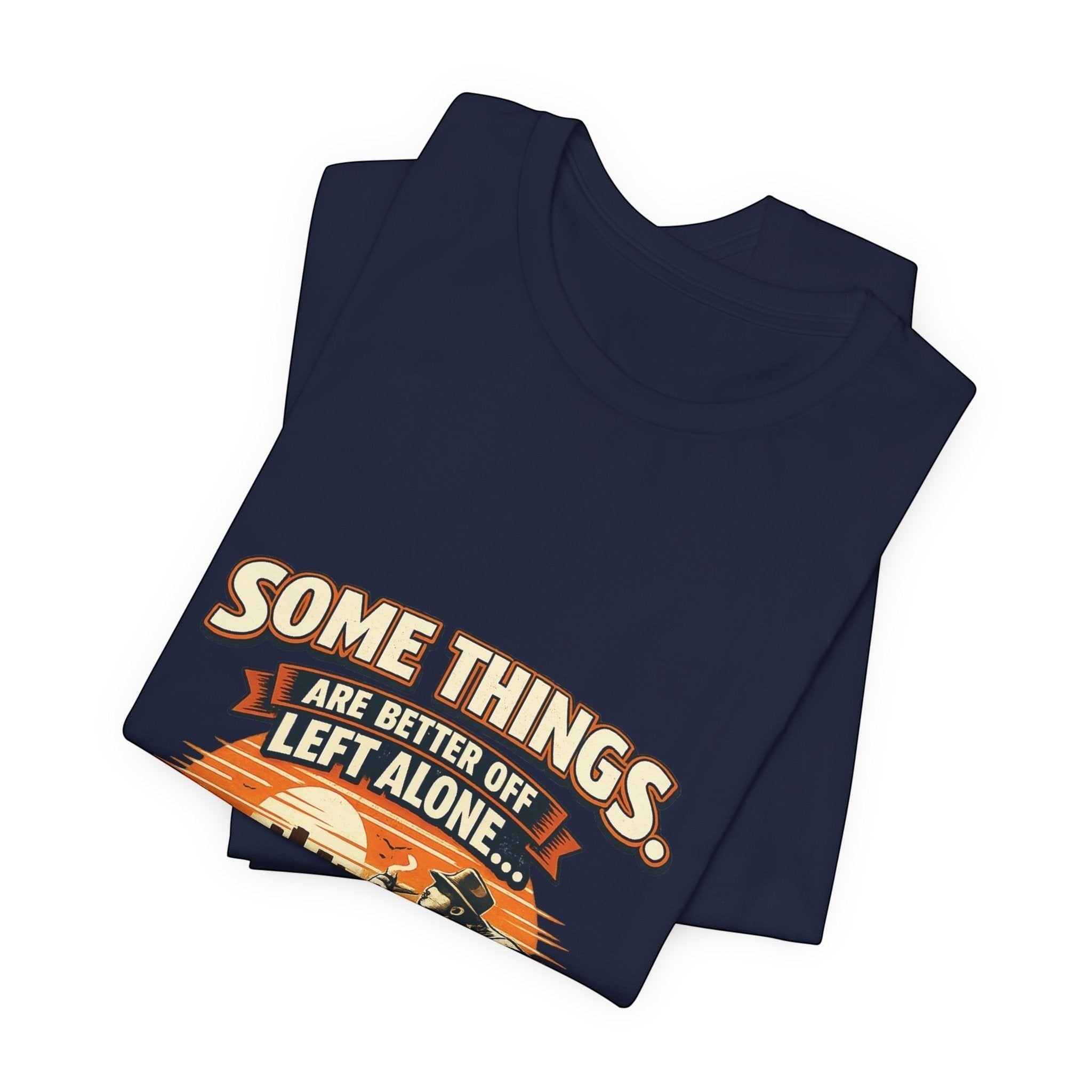 Old Man Snark navy blue cotton t-shirt with vintage humor graphic: 'Some Things Are Better Off Left Alone...'